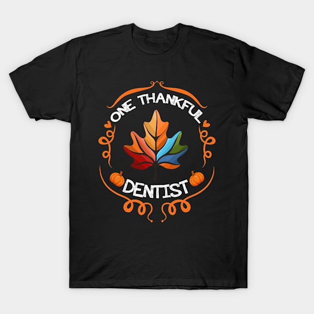 One thankful Dentist Autumn Leaves T-Shirt by Jhon Towel